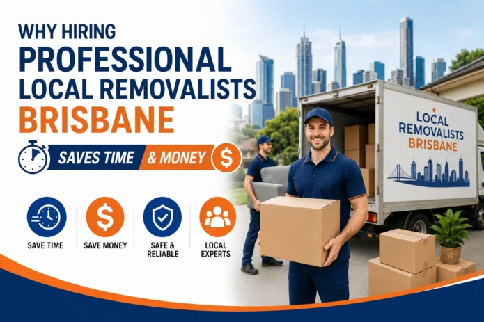 Why Hiring Professional Local Removalists Brisbane Saves Time and Money